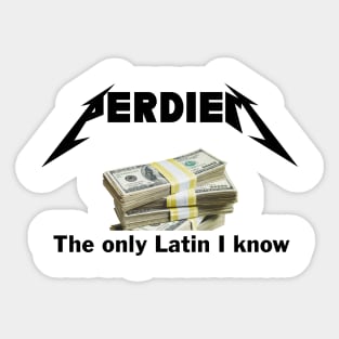 Perdiem......the only Latin I know Sticker